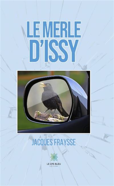Le merle d'Issy - Jacques Fraysse - Le Lys Bleu - broché - Roman - Le Lys Bleu