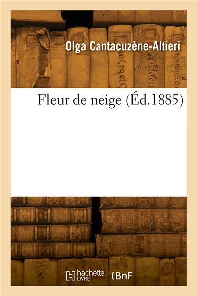 Fleur de neige - Cantacuzene-Altieri Olga - Hachette Bnf - broché - Livre