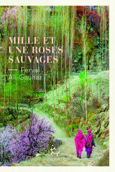 Mille et une roses sauvages - Feryal Ali Gauhar - Paulsen Eds - broché - Roman