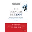 Les pouvoirs de l'iode - Préventions des cancers, lutte contre l'hypothyroïdie, la dépression, l'eczéma, la fatigue...