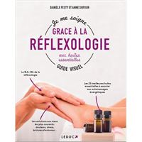 Je me soigne avec la réflexologie aux huiles essentielles, Guide Visuel