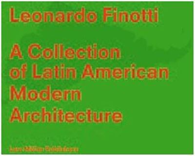 Leonardo Finotti A Collection of Latin American Modern Architecture /anglais - Barry Bergdoll - relié