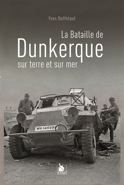 La Bataille De Dunkerque Sur Terre Et Sur Mer - Yves Buffetaut - broché