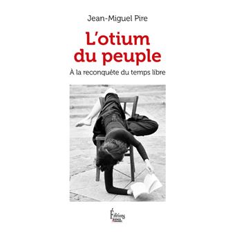 L'Otium du peuple - A la reconquête du temps libre - 1