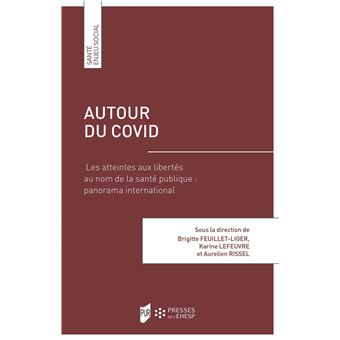 Autour du COVID Les atteintes aux libertés au nom de la santé publique:  panorama international - broché - Brigitte Feuillet-Liger, Karine Lefeuvre,  Aurélien Rissel - Achat Livre | fnac