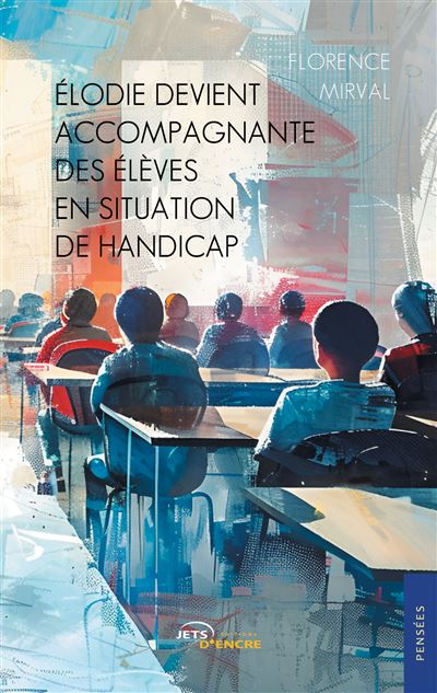 Élodie devient accompagnante des élèves en situation de handicap - Florence Mirval - Jets D'encre - broché - Recueil