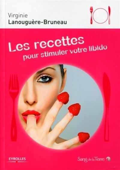 Les recettes pour stimuler votre libido - Virginie Lanouguère-Bruneau - broché