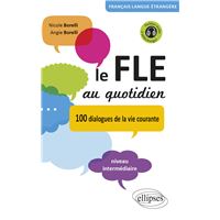 Le FLE au quotidien. Dialogues de la vie courante. Niveau intermédiaire [avec fichiers audio] (Français Langue Etrangère)