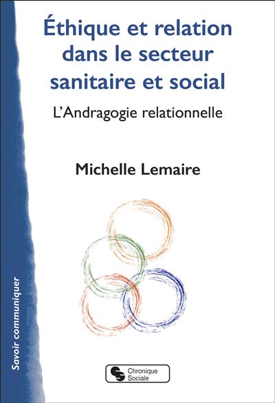 Éthique et relation dans le secteur sanitaire et social L'Andragogie relationnelle - Michelle Lemaire - Chronique Sociale - broché - Essai