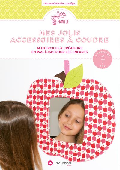 Mes jolis accessoires à coudre : 14 exercices & créations en pas-à-pas pour les enfants - Marianne Pech - broché