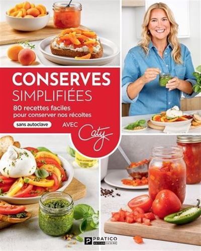 Conserves simplifiées: 80 recettes faciles pour conserver nos récoltes sans autoclave - Pratico Édition Cuisine (2025)