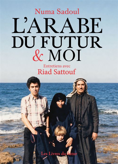 L'arabe du futur et moi - Entretiens avec Riad Sattouf - Numa Sadoul