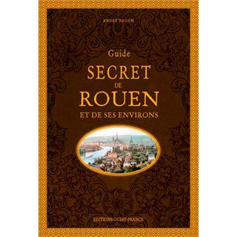 Guide secret de Rouen et de ses environs - 1