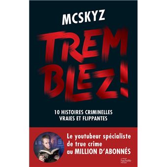 Tremblez ! 10 histoires criminelles vraies et flippantes - broché - McSkyz  - Achat Livre ou ebook