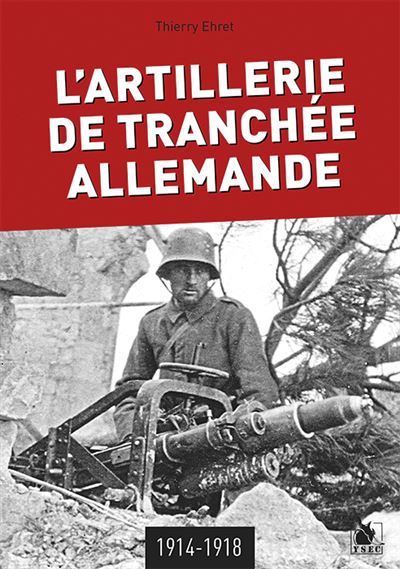 L'Artillerie De Tranchée Allemande 1914-1918 - Thierry Ehret - broché