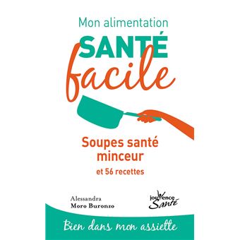 Mon alimentation-santé facile : Soupes, santé, minceur