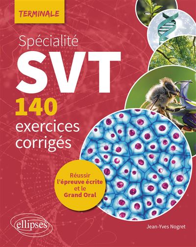 Spécialité SVT - 140 exercices corrigés - Terminale Réussir l’épreuve écrite et le Grand Oral - Jean-Yves Nogret - Ellipses - broché - Scolaire / Universitaire - Ellipses
