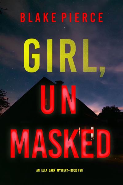 Girl, Unmasked (An Ella Dark FBI Suspense Thriller—Book 28)