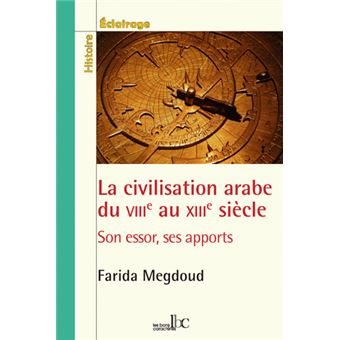 La civilisation arabe du VIIIe au XIIIe siècle. Son essor, ses apports. - 1