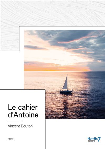 Le cahier d'Antoine - Vincent Bouton - Nombre 7 - broché - Récit