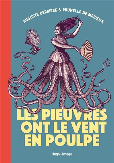 Les Pieuvres ont le vent en poulpe - Auguste Derrière - Hugo Doc - cartonné - Anthologie