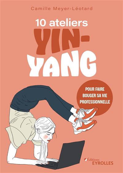 10 ateliers yin-yang pour faire bouger sa vie professionnelle - Camille Meyer-Léotard (2023)