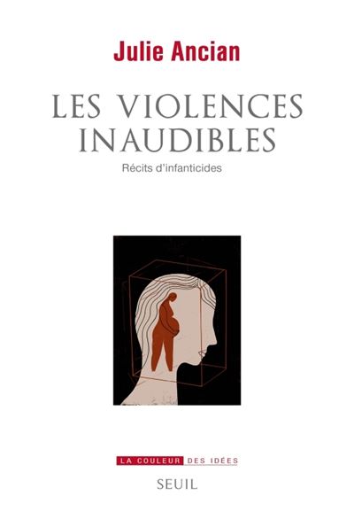 Les Violences inaudibles Récits dinfanticides - Julie Ancian - Seuil - broché - Récit