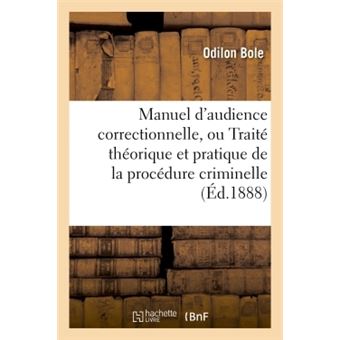 Manuel d'audience correctionnelle, ou Traité théorique et pratique de la procédure criminelle - 1