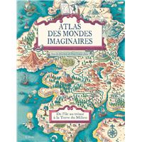 Atlas des mondes imaginaires, de l'île au trésor à la Terre du Milieu