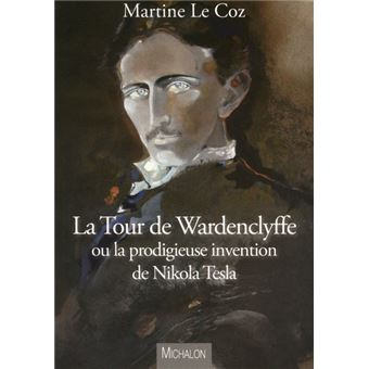La tour de wardenclyffe ou la prodigieuse invention de nikola tesla - 1