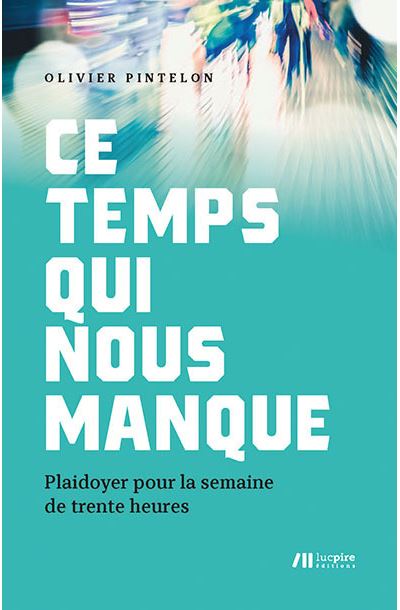 Ce temps qui nous manque : plaidoyer pour la semaine de trente heures