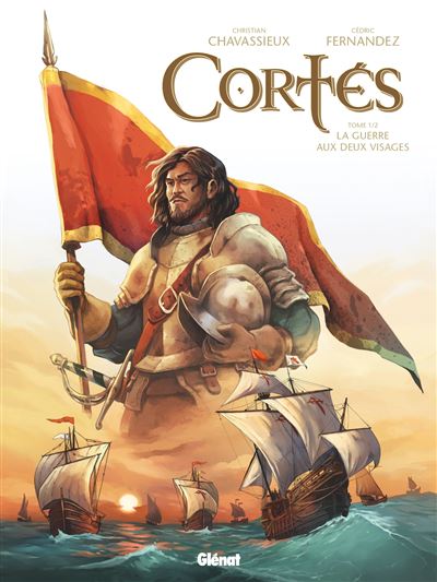 Cortés - Tome 01 La Guerre aux deux visages - Christian Chavassieux - Glénat - cartonné - Bande dessinée - Glénat