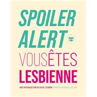 Spoiler alert : vous êtes lesbienne