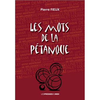 Si chaque milieu, chaque sport, chaque profession a un langage qui lui est propre, celui de la pétanque est particulièrement riche et fourni.