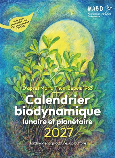 Calendrier biodynamique lunaire et planétaire 2027 D'après Maria Thun, depuis 1963 - Maria Thun - Mouvement Agriculture Bio-Dynamiq - broché - Calendrier