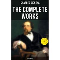 The Complete Works of Charles Dickens (Illustrated)