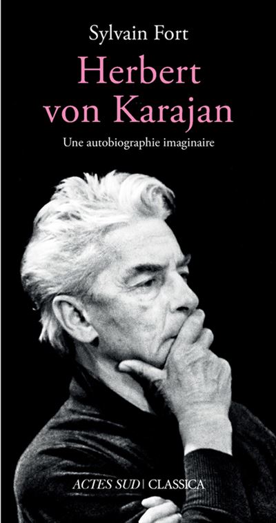 Herbert von Karajan Une autobiographie imaginaire - Sylvain 