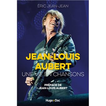 Jean-Louis Aubert : une vie en chansons | Jean-Jean, Eric (1968-....). Auteur
