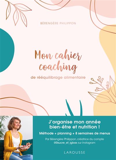 Mon cahier coaching de rééquilibrage alimentaire Méthode, planning, menus IG bas - Bérengère Philippon - Larousse - broché - Agenda