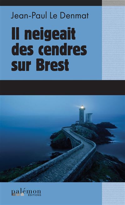 Il neigeait des cendres sur Brest - Jean-Paul Le Denmat - Du Palemon Eds - Poche - Roman