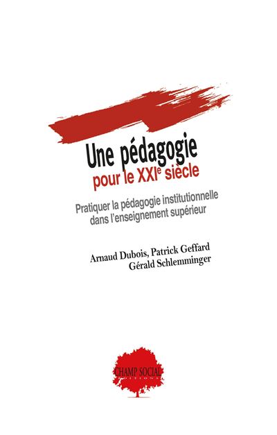 Une pédagogie pour le XXIe siècle - Pratiquer la pédagogie institutionnelle dans l’enseignement supérieur - Patrick Geffard - broché