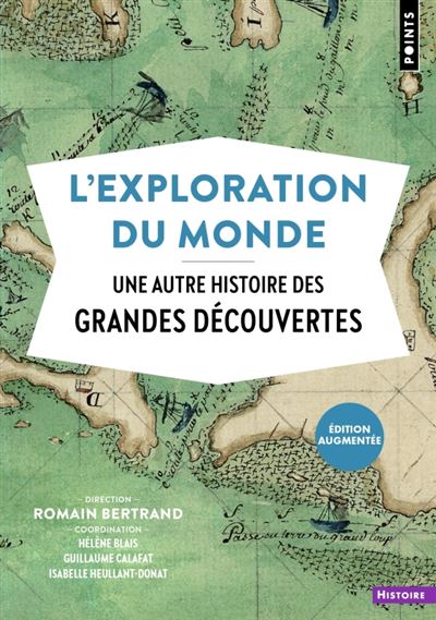 L'Exploration du monde: Une autre histoire des Grandes Découvertes - Collectif (2019)