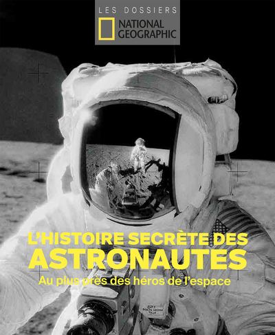 L'histoire secrète des astronautes - Au plus près des héros de l'espace