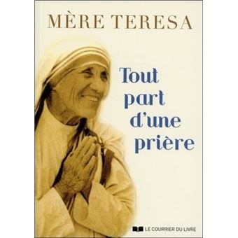 Tout part d'une prière - Mère Teresa - 1