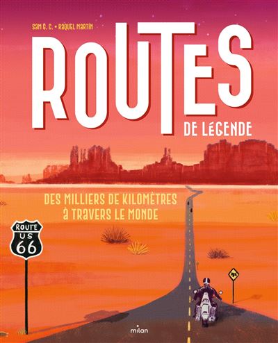 Routes de légende Des milliers de kilomètres à travers le monde - Sam G.C. - Milan Eds - cartonné - Document jeunesse