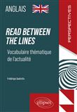 Anglais. Read between the lines. Vocabulaire thématique de l'actualité