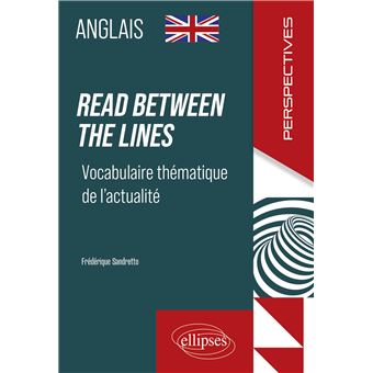 Anglais. Read between the lines. Vocabulaire thématique de l'actualité