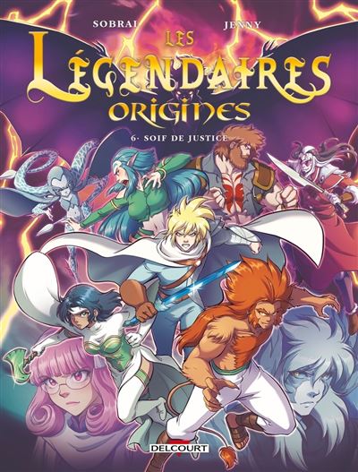 Les Légendaires - Origines T06 - Soif de justice - Patrick Sobral - Delcourt - cartonné - Bande dessinée jeunesse