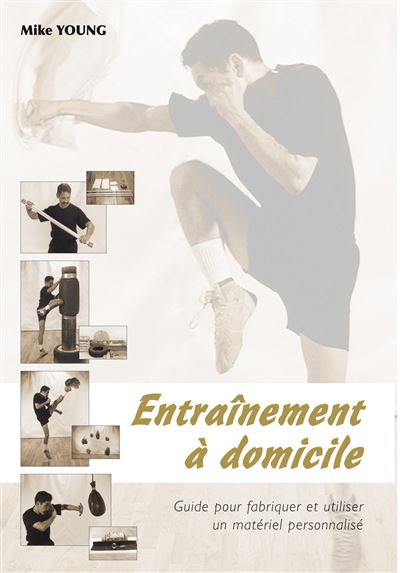 Entraînement à domicile Guide pour fabriquer et utiliser un matériel personnalisé - Mike Young - Budo Eds - broché - Guide