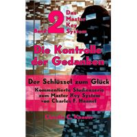 Band 2 - Das Master Key System - Der Schlüssel zum Glück. Die Kontrolle der Gedanken